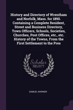 Paperback History and Directory of Wrentham and Norfolk, Mass. for 1890. Containing a Complete Resident, Street and Business Directory, Town Officers, Schools, Book