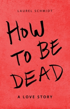 Paperback How to Be Dead: A Love Story Book