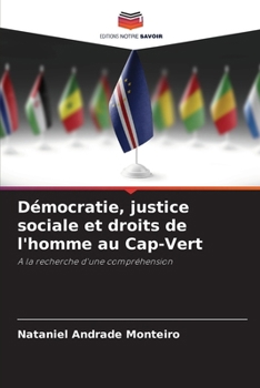 Démocratie, justice sociale et droits de l'homme au Cap-Vert: A la recherche d'une compréhension (French Edition)