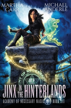 Jinx in the Hinterlands - Book #6 of the Academy of Necessary Magic