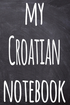 Paperback My Croatian Notebook: The perfect gift for anyone learning a new language - 6x9 119 page lined journal! Book