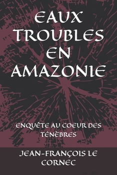 VOYAGE AU COEUR DES TÉNÈBRES: EAUX TROUBLES EN AMAZONIE (French Edition)