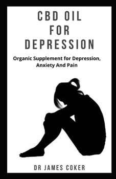 Paperback CBD Oil for Depression: Organic supplement for depression, anxiety and pain Book