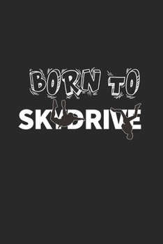 Born to Skydrive: Best Skydiving Lovers Gifts. Lined Skydiver Notebook / Skydiving Journal Gifts, 120 Pages, 6x9, Soft Cover, Matte Finish