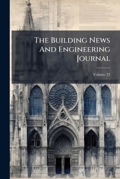 Paperback The Building News And Engineering Journal; Volume 23 Book