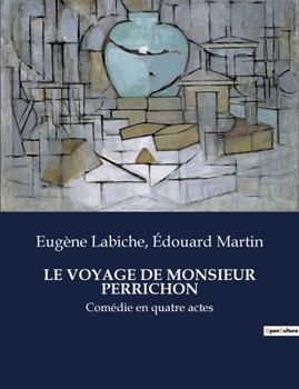 Paperback Le Voyage de Monsieur Perrichon: Comédie en quatre actes [French] Book