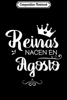 Composition Notebook: Womens Reinas Nacen en Agosto - Queens Are Born In August  Journal/Notebook Blank Lined Ruled 6x9 100 Pages