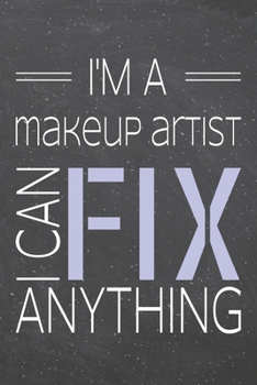 I'm a Makeup Artist I Can Fix Anything: Makeup Artist Dot Grid Notebook, Planner or Journal | 110 Dotted Pages | Office Equipment, Supplies | Funny Makeup Artist Gift Idea for Christmas or Birthday