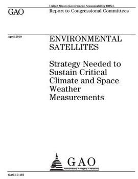 Paperback Environmental satellites: strategy needed to sustain critical climate and space weather measurements: report to congressional committees. Book