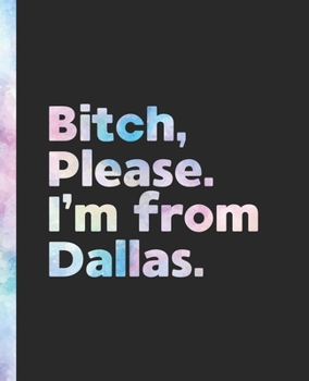 Paperback Bitch, Please. I'm From Dallas.: An Elegant Pastel Watercolor Composition Book for a Native Dallas, Texas TX Resident Book