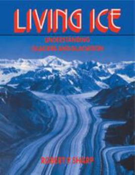 Hardcover Living Ice: Understanding Glaciers and Glaciation Book