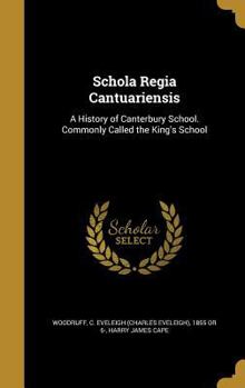 Hardcover Schola Regia Cantuariensis: A History of Canterbury School. Commonly Called the King's School Book