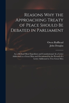 Paperback Reasons Why the Approaching Treaty of Peace Should Be Debated in Parliament: as a Method Most Expedient and Constitutional. In a Letter Addressed to a Book