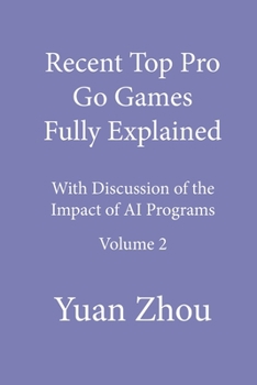 Paperback Recent Top Pro Go Games Fully Explained, Volume Two: with Discussion of the Impact to AI Programs Book