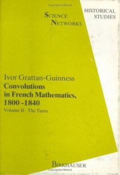 Hardcover Convolutions in French Mathematics, 1800-1840: From the Calculus and Mechanics to Mathematical Analysis and Mathematical Physics. Vol. 2: The Turns Book