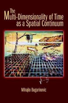 Paperback The Multi-Dimensionality of Time as a Spatial Continuum Book