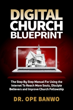 Paperback Digital Church Blueprint: The Step-By-Step Manual For Using The Internet To Reach Book