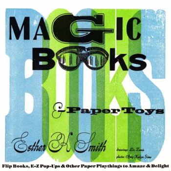 Paperback Magic Books & Paper Toys: Flip Books, E-Z Pop-Ups & Other Paper Playthings to Amaze & Delight Book