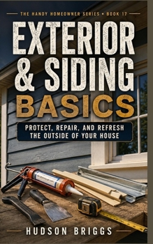 Paperback Exterior & Siding Basics: Protect, Repair, and Refresh the Outside of Your House Book