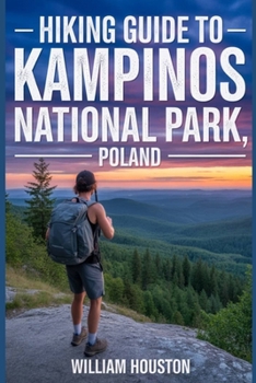 Paperback Hiking Guide to Kampinos National Park, Poland: A Hiker's Guide to Self-Discovery. Book