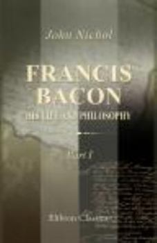 Paperback Francis Bacon, His Life and Philosophy: Part 1. Bacon's life Book