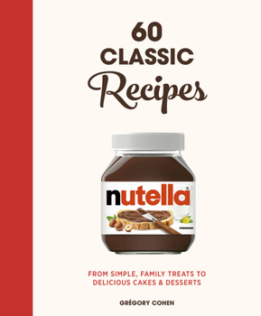 Hardcover Nutella: 60 Classic Recipes: From Simple, Family Treats to Delicious Cakes & Desserts: Official Cookbook Book