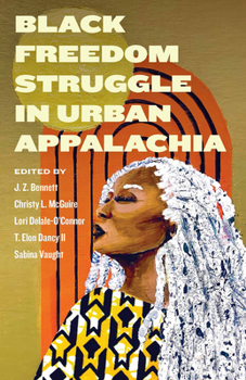 Black Freedom Struggle in Urban Appalachia (Appalachian Futures Black Native & Queer Voices)
