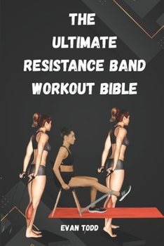 Paperback The Ultimate Resistance Band Workout Bible: Sculpt, Strengthen & Stretch Anywhere Book