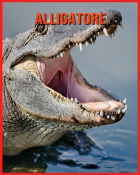 Alligatore: Libro per bambini con fatti divertenti e foto incredibili