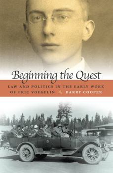 Hardcover Beginning the Quest: Law and Politics in the Early Work of Eric Voegelin Volume 1 Book
