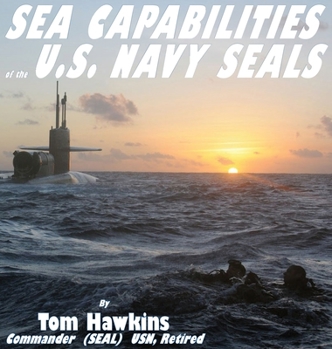 Hardcover Sea Capabilities of the U.S. Navy SEALs: An Examination of America's Maritime Commandos Book