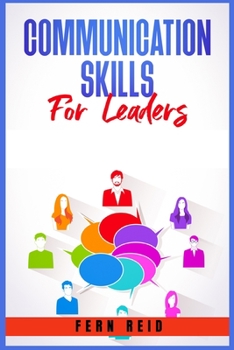 Paperback Communication Skills for Leaders: Your Guide to Developing Charisma, Improving Social Intelligence, and Learning How to Talk to Anyone. Practical Stra Book