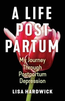 Paperback A Life Postpartum: My Journey Through Postpartum Depression Book