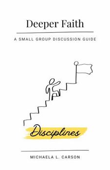 Paperback Deeper Faith (Small Group Discussion Guide): Disciplines (Deeper Faith Small Group Discussion Guides) Book