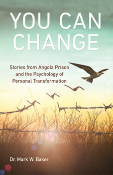 Paperback You Can Change: Stories from Angola Prison and the Psychology of Personal Transformation Book