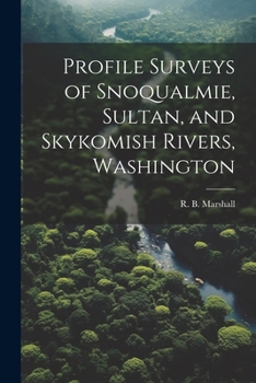 Paperback Profile Surveys of Snoqualmie, Sultan, and Skykomish Rivers, Washington Book