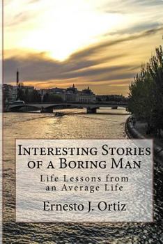 Interesting Stories of a Boring Man: Life Lessons from an Average Life