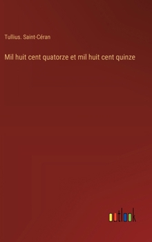 Hardcover Mil huit cent quatorze et mil huit cent quinze [French] Book