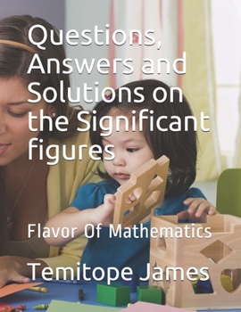 Questions, Answers and Solutions on the Significant figures: Flavor Of Mathematics (Mathematics is your food)