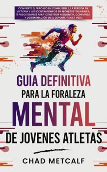 Hardcover Guía Definitiva para la Fortaleza Mental de Jóvenes Atletas: Convierte el fracaso en combustible, la pérdida en victoria y los contratiempos en ... Guide to Mental Toughness) (Spanish Edition) [Spanish] Book