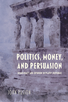 Paperback Politics, Money, and Persuasion: Democracy and Opinion in Plato's Republic Book