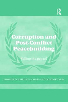 Corruption and Post-Conflict Peacebuilding: Selling the Peace? - Book  of the Cass Series on Peacekeeping