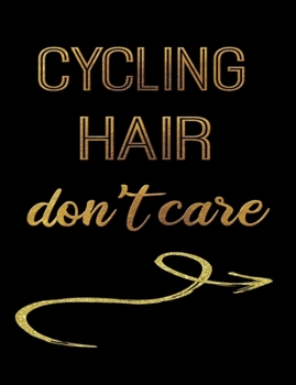 Cycling Hair Don't Care: Journal Composition Notebook 7.44" x 9.69" 100 pages 50 sheets Recreation Book