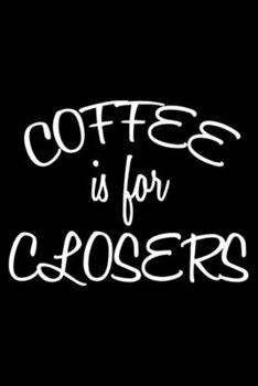 Paperback Coffee Is For Closers: Productivity Planner, Daily Organizer, Notebook For Work, Journal For Colleagues, Co-Workers, Bosses Book