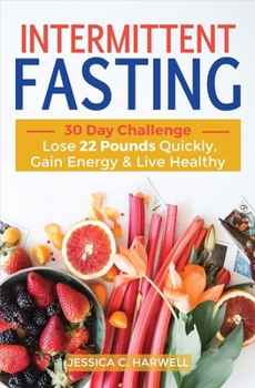 Paperback Intermittent fasting: 30 Day Challenge - The Complete Guide to Lose 22 Pounds Quickly, Gain Energy & Live Healthy Book