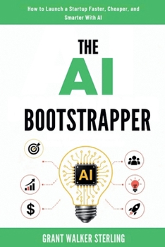 Paperback The AI Bootstrapper: How to Launch a Startup Faster, Cheaper, and Smarter With AI Book