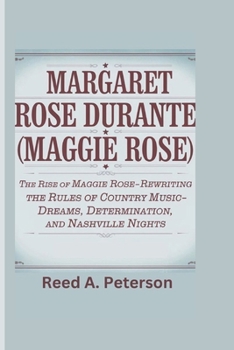 Paperback Margaret Rose Durante(Maggie Rose): The Rise of Maggie Rose-Rewriting the Rules of Country Music-Dreams, Determination, and Nashville Nights Book