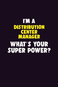 Paperback I'M A Distribution Center Manager, What's Your Super Power?: 6X9 120 pages Career Notebook Unlined Writing Journal Book
