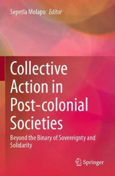 Paperback Collective Action in Post-colonial Societies: Beyond the Binary of Sovereignty and Solidarity Book