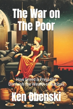 Paperback The War on The Poor: How Greed & Prejudice Diminish the Wealth of Nations Book